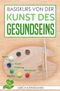Basiskurs von der Kunst des Gesundseins Cover des Buches Basiskurs von der Kunst des Gesundseins (ISBN: 9783746782072)