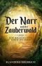 Der Narr und der Zauberwald Cover des Buches Der Narr und der Zauberwald (ISBN: 9783746962061)