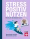 Stress positiv nutzen Cover des Buches Stress positiv nutzen (ISBN: 9783747106464)