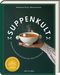 Suppenkult - Deutscher Kochbuchpreis Gold in der Kategorie Foodfotografie Cover des Buches Suppenkult - Deutscher Kochbuchpreis Gold in der Kategorie Foodfotografie (ISBN: 9783747205402)