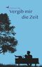 Vergib mir die Zeit Cover des Buches Vergib mir die Zeit (ISBN: 9783748138464)