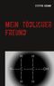 Mein tödlicher Freund Cover des Buches Mein tödlicher Freund (ISBN: 9783748150459)