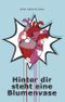 Hinter dir steht eine Blumenvase Cover des Buches Hinter dir steht eine Blumenvase (ISBN: 9783748278641)