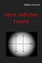 Mein tödlicher Freund Cover des Buches Mein tödlicher Freund (ISBN: 9783748545248)