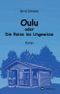 Oulu oder Die Reise ins Ungewisse Cover des Buches Oulu oder Die Reise ins Ungewisse (ISBN: 9783749717804)