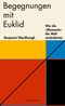 Begegnungen mit Euklid – Wie die »Elemente« die Welt veränderten Cover des Buches Begegnungen mit Euklid – Wie die »Elemente« die Welt veränderten (ISBN: 9783749902095)