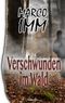 Verschwunden im Wald Cover des Buches Verschwunden im Wald (ISBN: 9783750409293)