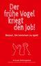 Der frühe Vogel kriegt den Job! Cover des Buches Der frühe Vogel kriegt den Job!