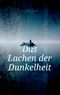 Das Lachen der Dunkelheit Cover des Buches Das Lachen der Dunkelheit (ISBN: 9783750453142)