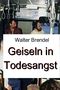 Geiseln in Todesangst Cover des Buches Geiseln in Todesangst (ISBN: 9783754169865)