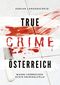 True Crime Österreich Cover des Buches True Crime Österreich (ISBN: 9783754689561)
