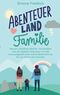 Abenteuerland Familie Cover des Buches Abenteuerland Familie (ISBN: 9783755706403)