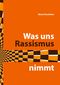 Was uns Rassismus nimmt Cover des Buches Was uns Rassismus nimmt (ISBN: 9783756269549)
