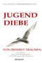 JUGENDDIEBE Leben und Lieben und Leiden in den Vierzigerjahren / JUGENDDIEBE VON FREIHEIT TRÄUMEN Cover des Buches JUGENDDIEBE Leben und Lieben und Leiden in den Vierzigerjahren / JUGENDDIEBE VON FREIHEIT TRÄUMEN (ISBN: 9783756523122)