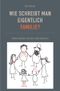 Wie schreibt man eigentlich Familie? Cover des Buches Wie schreibt man eigentlich Familie? (ISBN: 9783756545131)