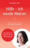 Hilfe Ich werde Mutter Cover des Buches Hilfe Ich werde Mutter (ISBN: 9783756827534)