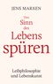 Den Sinn des Lebens spüren Cover des Buches Den Sinn des Lebens spüren (ISBN: 9783756888221)