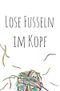 Lose Fusseln im Kopf Cover des Buches Lose Fusseln im Kopf (ISBN: 9783757502485)