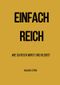EINFACH REICH Cover des Buches EINFACH REICH (ISBN: 9783757551438)