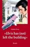 Elvis has (not) left the building Cover des Buches Elvis has (not) left the building (ISBN: 9783757826673)