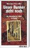 Unser Bunker steht noch: Ein Kreuzberger Haus im Kriege Cover des Buches Unser Bunker steht noch: Ein Kreuzberger Haus im Kriege (ISBN: 9783760586540)