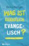 Was ist eigentlich evangelisch? Cover des Buches Was ist eigentlich evangelisch? (ISBN: 9783761562413)