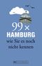 99 x Hamburg wie Sie es noch nicht kennen Cover des Buches 99 x Hamburg wie Sie es noch nicht kennen (ISBN: 9783765465345)