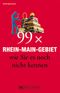 99 x Rhein-Main-Gebiet wie Sie es noch nicht kennen Cover des Buches 99 x Rhein-Main-Gebiet wie Sie es noch nicht kennen (ISBN: 9783765469763)