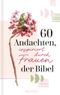 60 Andachten, inspiriert durch Frauen der Bibel: Kurze Texten über bekannte und unbekannte Frauen der Bibel, über Heldinnen, Mütter, Singles und Witwen, mit praktischen Ratschlägen für den Alltag. Cover des Buches 60 Andachten, inspiriert durch Frauen der Bibel: Kurze Texten über bekannte und unbekannte Frauen der Bibel, über Heldinnen, Mütter, Singles und Witwen, mit praktischen Ratschlägen für den Alltag. (ISBN: 9783765521904)