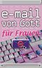 E-Mail von Gott für Frauen Cover des Buches E-Mail von Gott für Frauen (ISBN: 9783765540462)