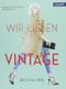 Wir lieben Vintage: Der Style-Guide Cover des Buches Wir lieben Vintage: Der Style-Guide (ISBN: 9783766723444)