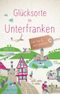 Glücksorte in Unterfranken Cover des Buches Glücksorte in Unterfranken (ISBN: 9783770022458)
