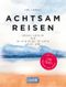 Achtsam reisen Cover des Buches Achtsam reisen (ISBN: 9783770184705)