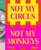 Not my Circus, not my Monkeys: Das Motiv des Zirkus in der zeitgenössischen Kunst Cover des Buches Not my Circus, not my Monkeys: Das Motiv des Zirkus in der zeitgenössischen Kunst (ISBN: 9783777441795)
