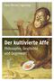 Der kultivierte Affe Cover des Buches Der kultivierte Affe (ISBN: 9783777621494)