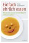 Einfach ehrlich essen Cover des Buches Einfach ehrlich essen (ISBN: 9783777626628)