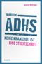 Warum ADHS keine Krankheit ist Cover des Buches Warum ADHS keine Krankheit ist (ISBN: 9783777627618)
