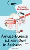 Amuse-Gueule ist kein Dorf in Sachsen Cover des Buches Amuse-Gueule ist kein Dorf in Sachsen (ISBN: 9783784433455)