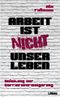 Arbeit ist nicht unser Leben Cover des Buches Arbeit ist nicht unser Leben (ISBN: 9783785761045)