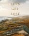 Let's Get Lost: Der perfekte Augenblick an den schönsten Orten der Welt Cover des Buches Let's Get Lost: Der perfekte Augenblick an den schönsten Orten der Welt (ISBN: 9783791388526)