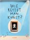 Wie rettet man Kunst? Cover des Buches Wie rettet man Kunst? (ISBN: 9783792003831)