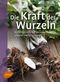 Die Kraft der Wurzeln Cover des Buches Die Kraft der Wurzeln (ISBN: 9783800108077)