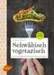 Schwäbisch vegetarisch Cover des Buches Schwäbisch vegetarisch (ISBN: 9783800112685)