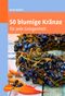 50 blumige Kränze Cover des Buches 50 blumige Kränze (ISBN: 9783800176748)