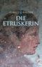 Die Etruskerin Cover des Buches Die Etruskerin (ISBN: 9783805338677)