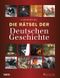 Die Rätsel der Deutschen Geschichte Cover des Buches Die Rätsel der Deutschen Geschichte (ISBN: 9783806226034)