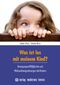 Was ist los mit meinem Kind? Cover des Buches Was ist los mit meinem Kind? (ISBN: 9783808008102)