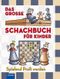 Das große Schachbuch für Kinder Cover des Buches Das große Schachbuch für Kinder (ISBN: 9783817410989)