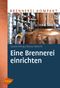Eine Brennerei einrichten Cover des Buches Eine Brennerei einrichten (ISBN: 9783818600983)