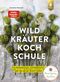 Die große Wildkräuter-Kochschule Cover des Buches Die große Wildkräuter-Kochschule (ISBN: 9783818611651)